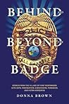 Behind and Beyond the Badge: Stories from the Village of First Responders with Cops, Firefighters, Dispatchers, Forensics, and Victim Advocates