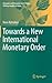 Towards a New International Monetary Order (Economic and Financial Law & Policy – Shifting Insights & Values, 1)