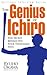 The Genius of Ichiro: The Secret Behind His Four Thousand Hits