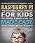 Raspberry Pi for Kids (Updated) Made Easy: Understand How Computers Work