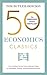 50 Economics Classics: Your shortcut to the most important ideas on capitalism, finance, and the global economy (50 Classics)