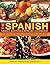 The Spanish, Middle Eastern & African Cookbook: Over 330 Dishes, Shown Step By Step In 1400 Photographs - Classic And Regional Specialities Include ... Dishes, Tangy Fish Curries And Exotic Sweets