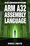ARM A32 ASSEMBLY LANGUAGE: 32-BIT ARM, NEON, VFP, THUMB