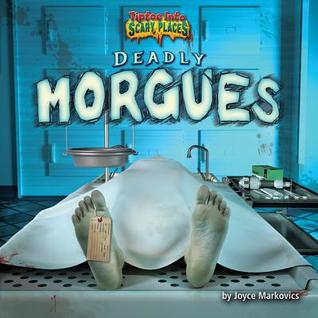 Deadly Morgues (Tiptoe Into Scary Places)