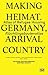 Making Heimat: Germany, Arr...