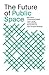 The Future of Public Space:...