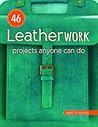 46 Leatherwork Projects Anyone Can Do by Geert Schuiling