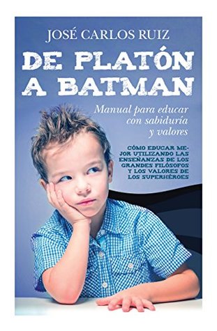 De Platón a Batman: Manual para educar con sabiduría y valores (Kindle Edition)