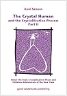 The Crystal Human and the Crystallization Process Part II: About the Body Crystallization Phase and Children/Adolescents of the New Time The Crystal Human and the Crystallization Process Part II: About the Body Crystallization Phase and Children/Adolescents of the New Time