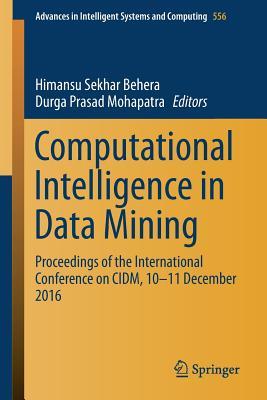 Computational Intelligence in Data Mining: Proceedings of the International Conference on CIDM, 10-11 December 2016 (Advances in Intelligent Systems and Computing, 556)