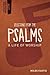 Selections from the Psalms: A Life of Worship (Not Your Average Bible Study)