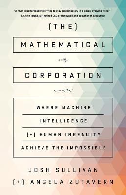 The Mathematical Corporation: Where Machine Intelligence and Human Ingenuity Achieve the Impossible (Kindle Edition)