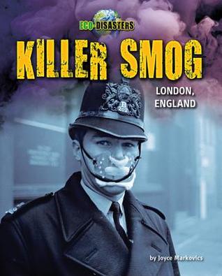 Killer Smog - Narrative Nonfiction About Environmental & Ecological Catastrophes Across the World, Grades 3-5 - Developmental Learning for Young Readers - Eco Disasters Collection