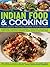 Indian Food & Cooking: 170 Classic Recipes Shown Step By Step
