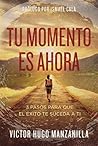 Tu momento es aho...