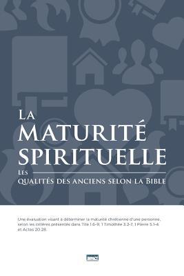 La maturité spirituelle (Spiritual Maturity): Les qualités des anciens selon la Bible (French Edition)