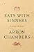 Eats with Sinners by Arron Chambers