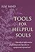 Tools for Helpful Souls: Especially for Highly Sensitive People Who Provide Help Either on a Professional or Private Level