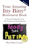 Your Amazing Itty Bitty Retirement Book: 15 Essential Tips for You, the Nearly and Newly Retired