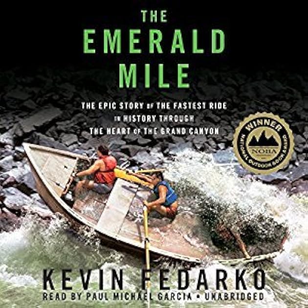 The Emerald Mile: The Epic Story of the Fastest Ride in History Through the Heart of the Grand Canyon