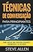 Técnicas de conversação para principiantes: Como agradar, discutir e se defender: Como iniciar uma conversa agradável, argumentar e se defender (Comunicação ... indispensáveis) (Portuguese Edition)