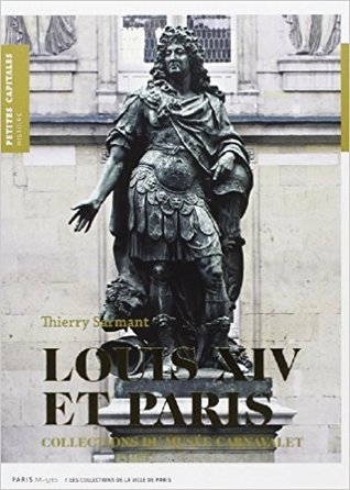 Louis XIV et Paris : Collections du Musée Carnavalet