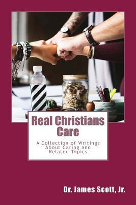 Real Christians Care: A Collection of Writings About Caring and Related Topics (Extraordinary Living) (Volume 6)