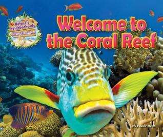 Welcome to the Coral Reef (Nature's Neighborhoods: All about Ecosystems)