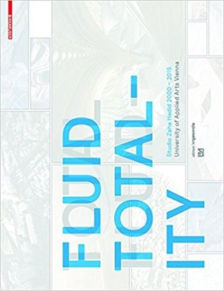 Fluid Totality: Studio Zaha Hadid 2000–2015. University of Applied Arts Vienna (Edition Angewandte)