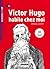 Victor Hugo Habite Chez Moi