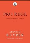 Pro Rege (Volume 2): Living Under Christ the King (Abraham Kuyper Collected Works in Public Theology) Pro Rege (Volume 2): Living Under Christ the King (Abraham Kuyper Collected Works in Public Theology)