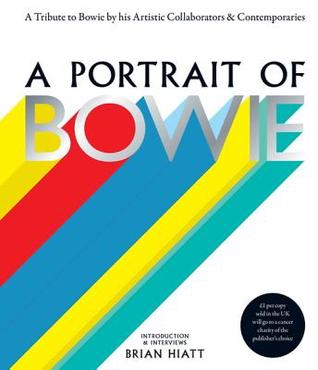 A Portrait of Bowie: A tribute to Bowie by his artistic collaborators and contemporaries (Kindle Edition)