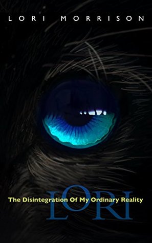 Lori: The Disintegration of My Ordinary Reality (Kindle Edition)