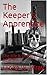 The Keeper's Apprentice: The Life & Deeds of Johann F.