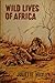 Wild Lives of Africa by Juliette Huxley