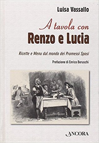 A tavola con Renzo e Lucia: Ricette e menù dal mondo dei Promessi Sposi (Hardcover)