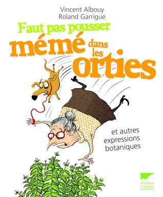 Faut pas pousser mémé dans les orties et autres expressions botaniques (Paperback)