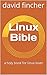 Linux Bible: a holy book fo...