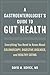 A Gastroenterologist’s Guide to Gut Health: Everything You Need to Know About Colonoscopy, Digestive Diseases, and Healthy Eating