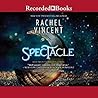 Spectacle by Rachel Vincent