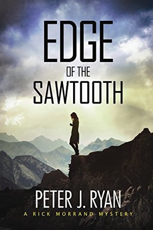 Edge of the Sawtooth: A Gripping Mystery Set in The Mountains of Montana: (Rick Morrand Mystery Book I) (A Rick Morrand Mystery 1)