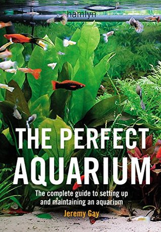 The Perfect Aquarium: The Complete Guide to Setting Up and Maintaining an Aquarium (Kindle Edition)