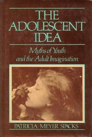 Adolescent Idea: Myths of Youth and the Adult Imagination (Hardcover)