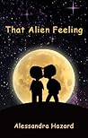 That Alien Feeling by Alessandra Hazard