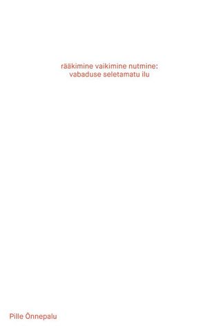 rääkimine vaikimine nutmine: vabaduse seletamatu ilu (Paperback)