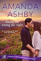 Dating the Wrong Mr. Right (Sisters of Wishing Bridge Farm)
