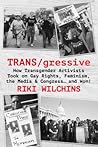 TRANS/gressive by Riki Anne Wilchins