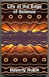 Life at the Edge of Science: An Anthology of Papers by Beverly Rubik Life at the Edge of Science: An Anthology of Papers by Beverly Rubik