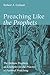 Preaching Like the Prophets: The Hebrew Prophets as Examples for the Practice of Pastoral Preaching