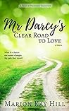 Mr Darcy's Clear Road to Love by Marion Kay Hill Mr Darcy's Clear Road to Love by Marion Kay Hill